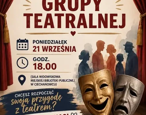 Międzypokoleniowa Grupa Teatralna w Ciechanowcu zaprasza na spotkanie organizacyjne