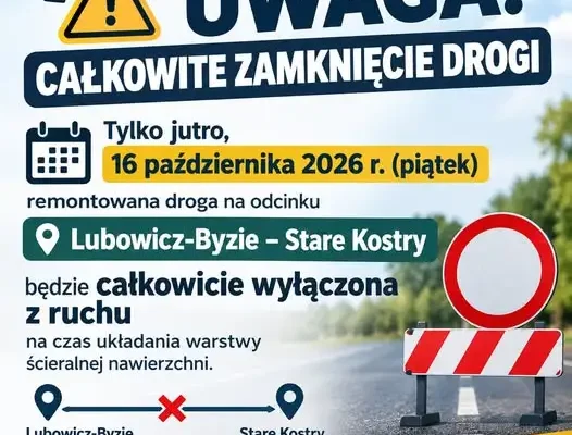 Lubowicz-Byzie – Stare Kostry: droga całkowicie zamknięta 16 października